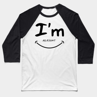 I'm all right funny design Baseball T-Shirt